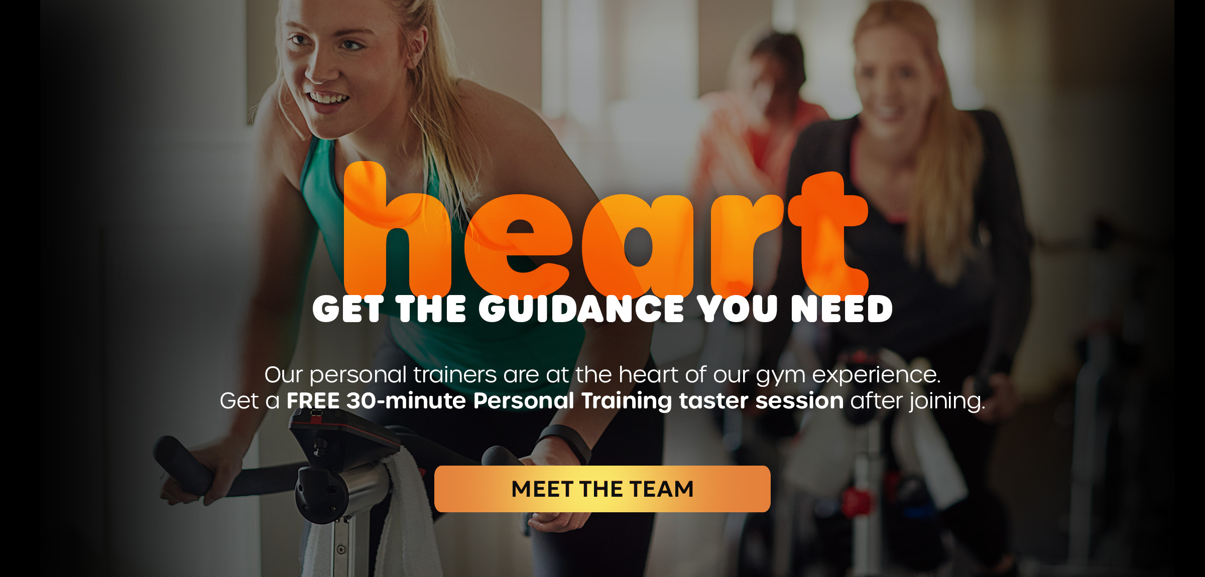 GET THE GUIDANCE YOU NEED. Our personal trainers are at the heart of our gym experience. Get a FREE 30-minute Personal Training taster session after joining.